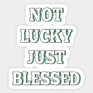 Not lucky just blessed Sticker